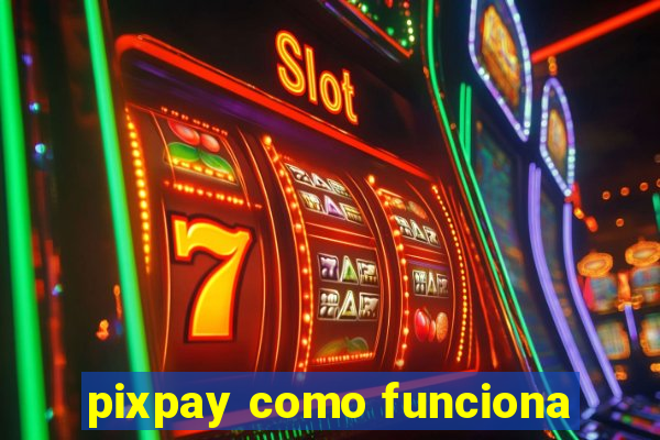 pixpay como funciona